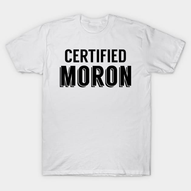 Certified Moron T-Shirt by giovanniiiii